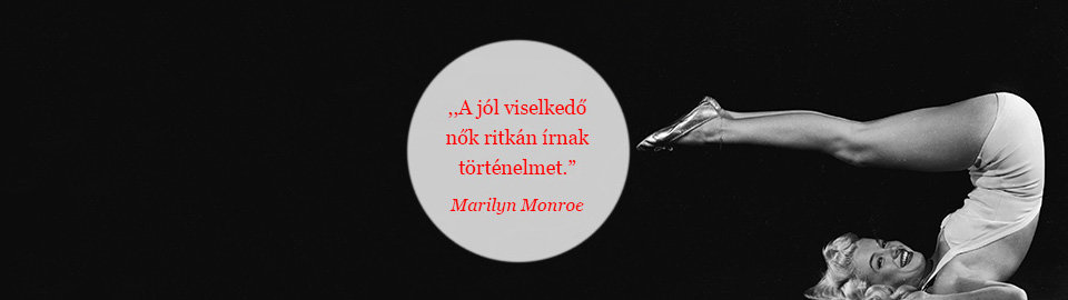 A jól viselkedő nők ritkán írnak történelmet. Marilyn Monroe