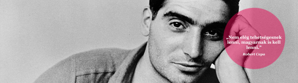 Nem elég tehetségesnek lenni, magyarnak is kell lenni. Robert Capa