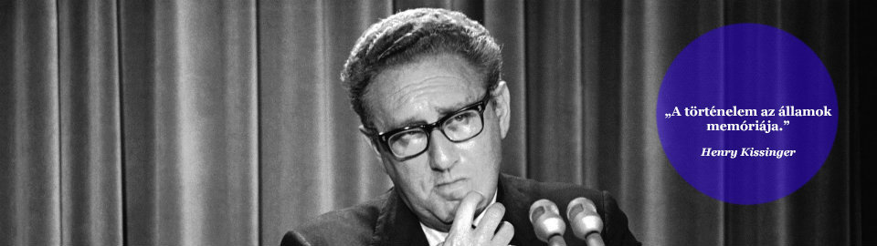 A történelem az államok memóriája. Henry Kissinger